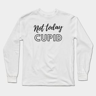 Not Today Cupid Long Sleeve T-Shirt